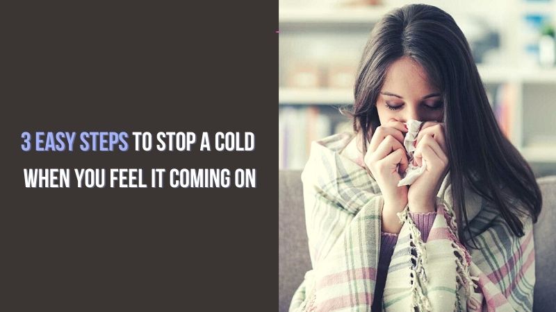 3 Easy Steps to Stop a Cold When You Feel It Coming On